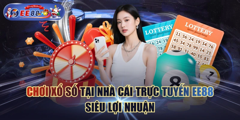 Chơi Xổ Số Tại Nhà Cái Trực Tuyến EE88 Siêu Lợi Nhuận 